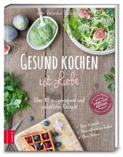 Gesund kochen ist Liebe von ZS - ein Verlag der Edel Verlagsgruppe